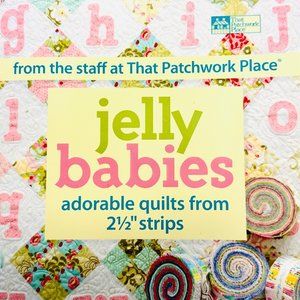 Jelly Babies Quilts From 2-1/2 inch Strips - That Patchwork Place Book